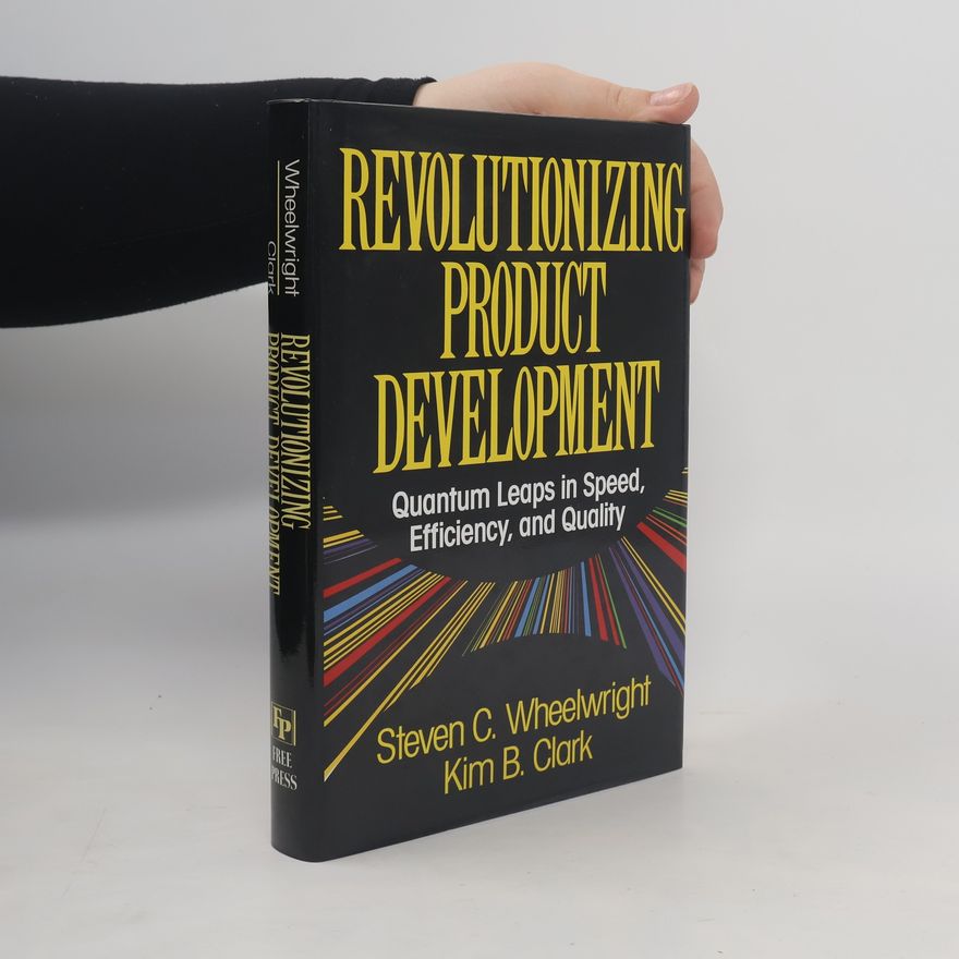 Steven C. Wheelwright Revolutionizing Product Development