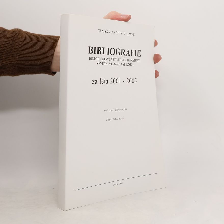 Jana Indrová Bibliografie historicko-vlastivědné literatury severní Moravy a Slezska za léta 2001-2005