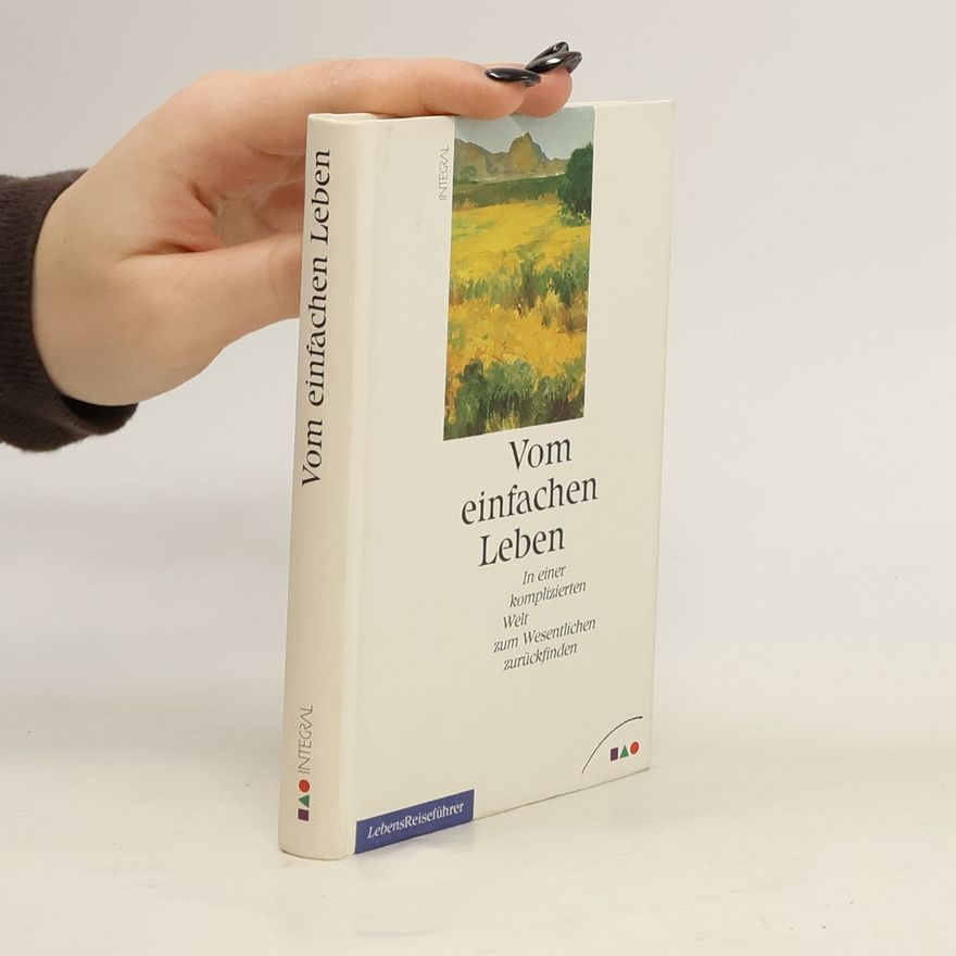 Kolektív autorov Vom einfach Leben. In einer komplizierten Welt zum Wesentlichen zurückfinden