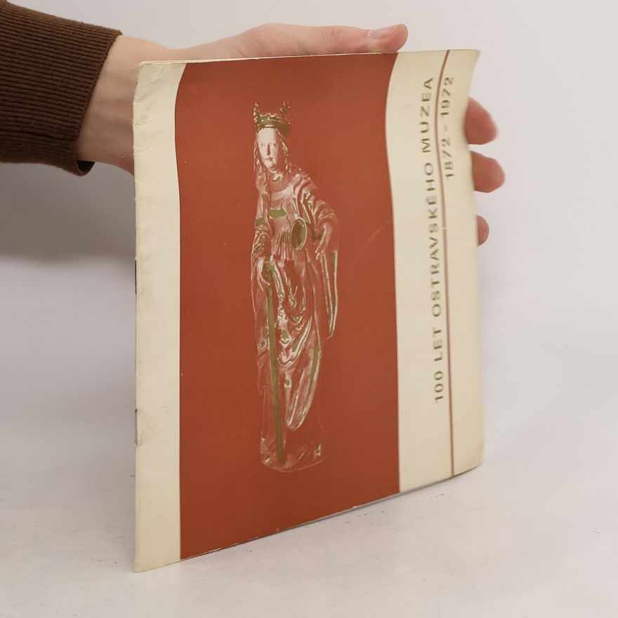 Collectif d'auteurs 100 let Ostravského muzea 1872-1972