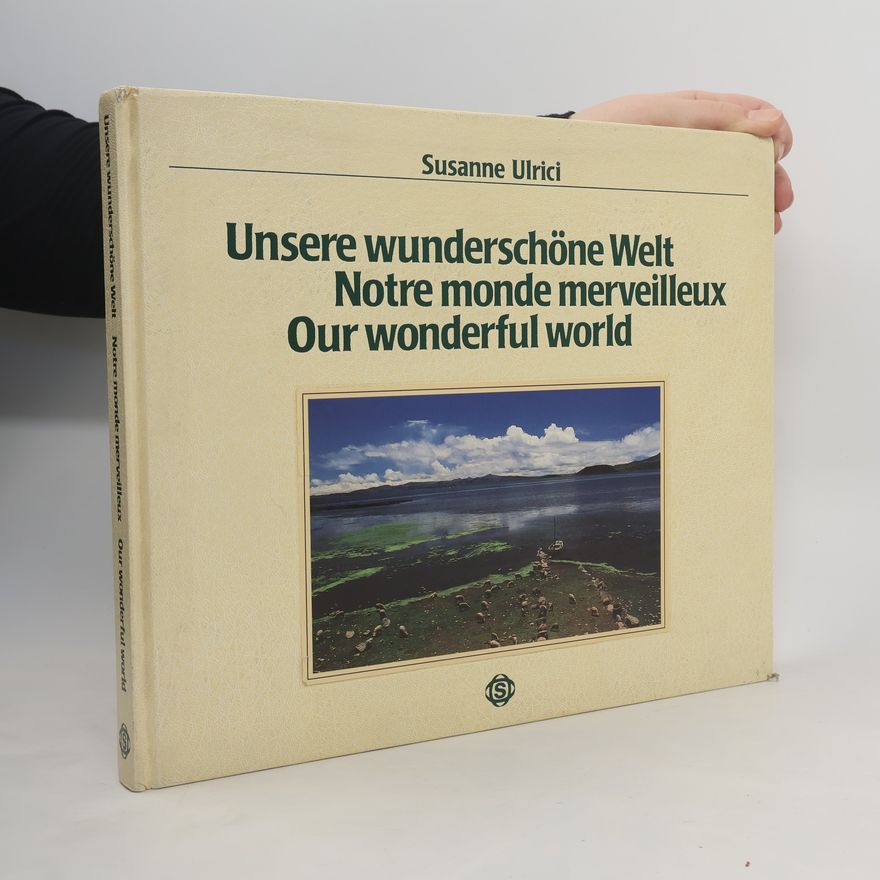 Susanne Ulrici Unsere wunderschöne Welt. Notre monde marveilleux. Our wonderful world