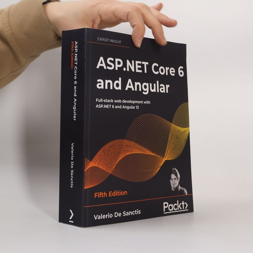 Valerio De Sanctis ASP.NET Core 6 and Angular - Fifth Edition