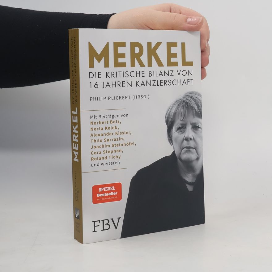 Philip Plickert Merkel - Die kritische Bilanz von 16 Jahren Kanzlerschaft