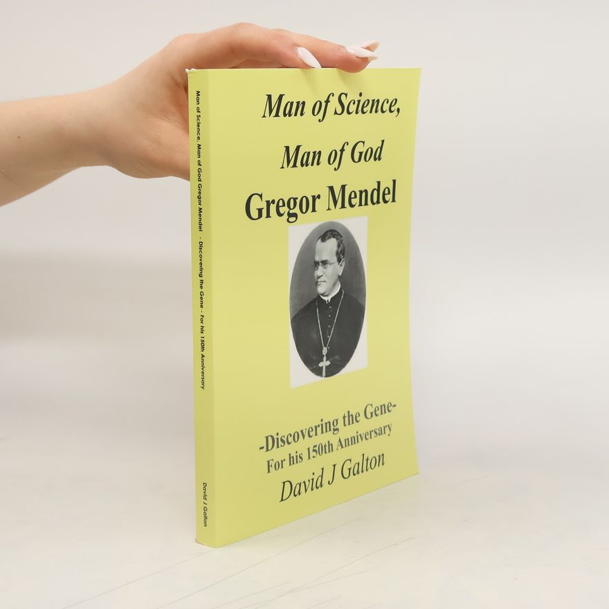 David J .Galton Man of Science. Man of God. Gregor Mendel