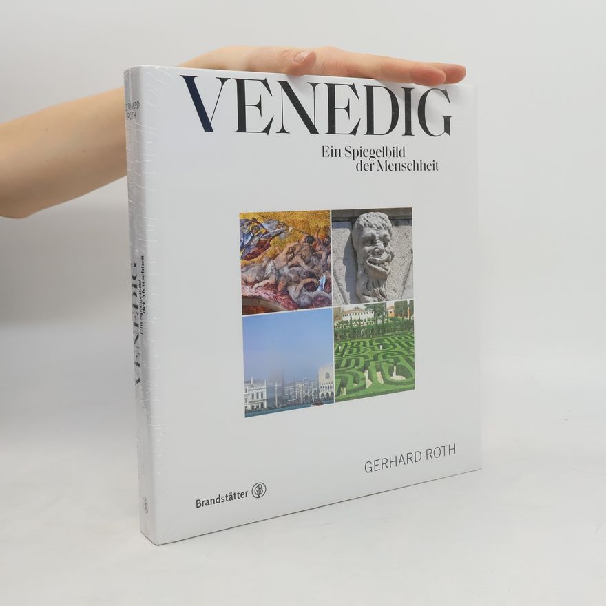 Gerhard Roth Venedig. Ein Spiegelbild der Menschheit