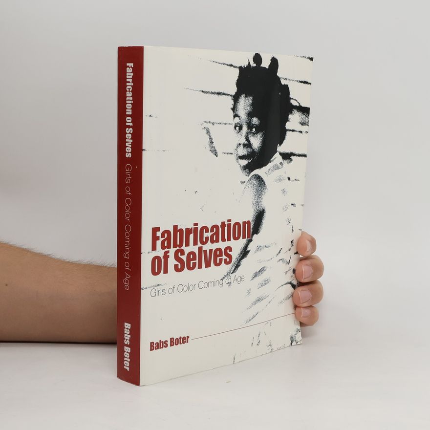 Babs Boter Fabrication of Selves: Girls of Color Coming of Age