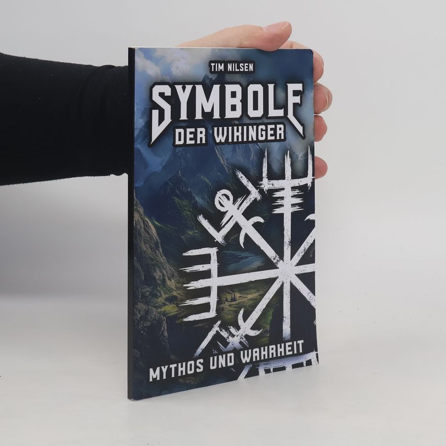 Tim Nilsen Symbole der Wikinger - Mythos und Wahrheit: Eine Enthüllung der isländischen Magie, ihrer Wurzeln und der Irrglaube in der heutigen Zeit