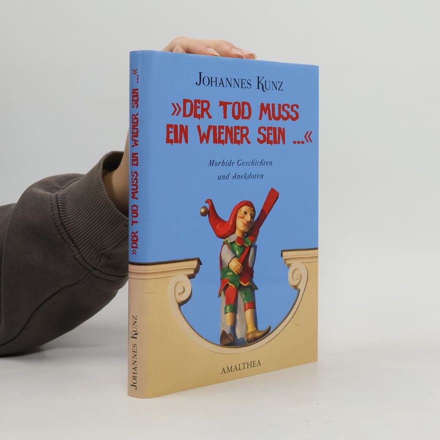 Johannes Kunz "Der Tod muss ein Wiener sein ..."