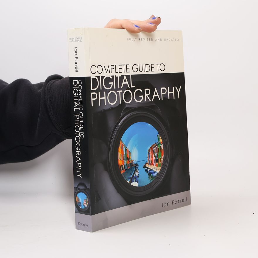 Ian Farrell Complete Guide to Digital Photography - Fully Revised and Updated