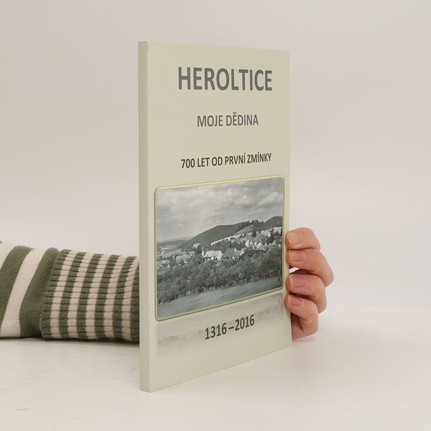 Jaroslav Jůza Heroltice moje dědina: 700 let od první zmínky : 1316-2016