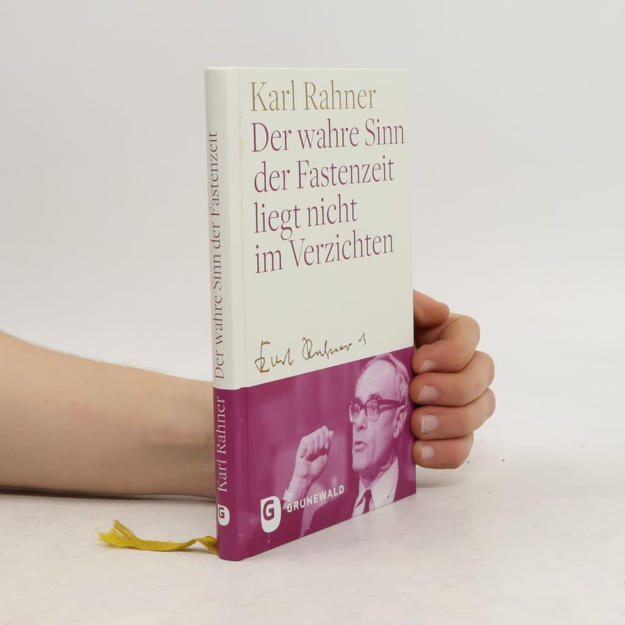 Karl Rahner Der wahre Sinn der Fastenzeit liegt nicht im Verzichten