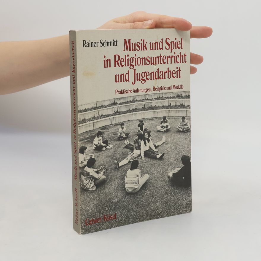 Rainer Schmitt Musik und Spiel in Religionsunterricht und Jugendarbeit