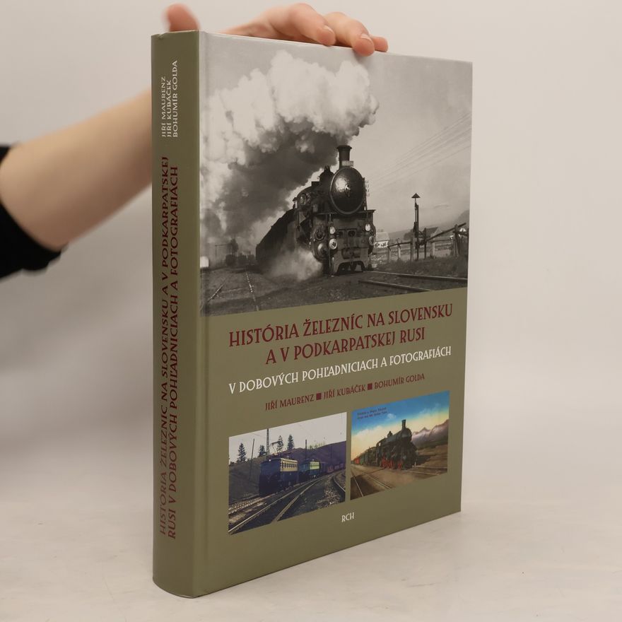 Jiří Kubáček História železníc na Slovensku a v Podkarpatskej Rusi v dobových pohladniciach a fotografiách