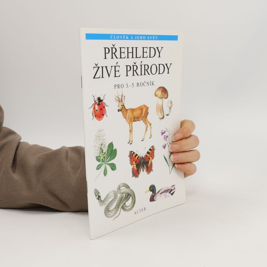Věra Čížková Přehledy živé přírody. Rostliny a živočichové. Pro 3.-5. ročník základních škol