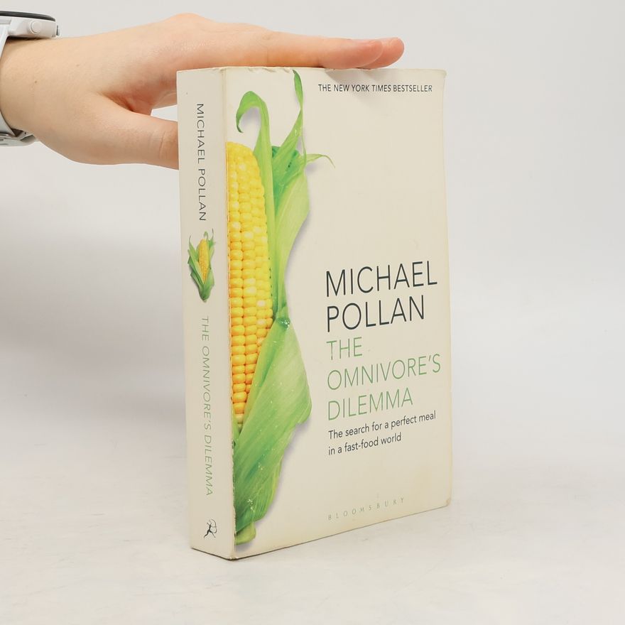 Michael Pollan The omnivore's dilemma: the search for a perfect meal in a fast-food world