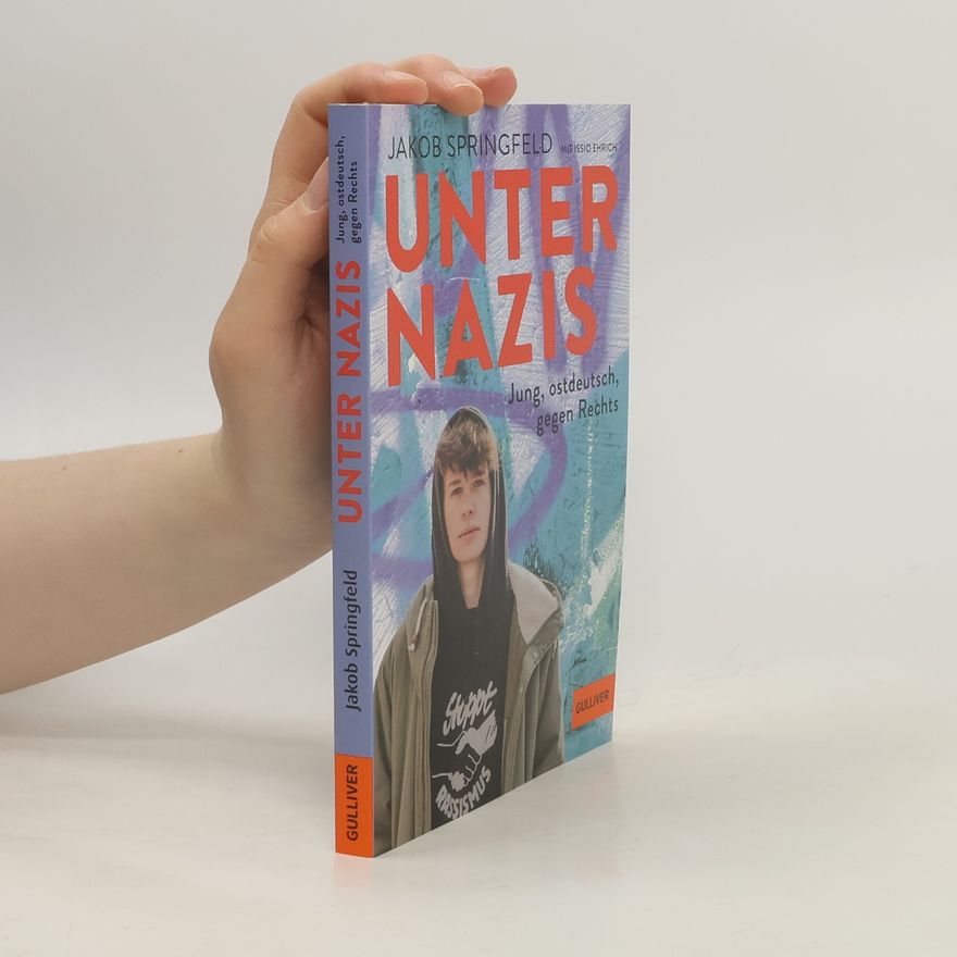Jakob Springfeld Unter Nazis. Jung, ostdeutsch, gegen Rechts
