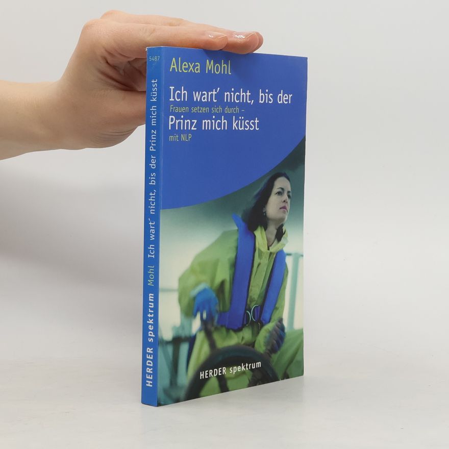 Alexa Mohl Ich wart' nicht, bis der Prinz mich küsst