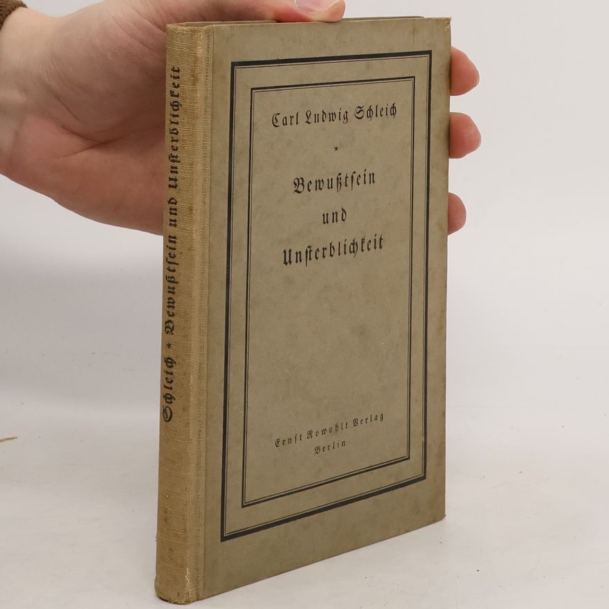 Carl Ludwig Schleich Bewusstsein und Unsterblichkeit