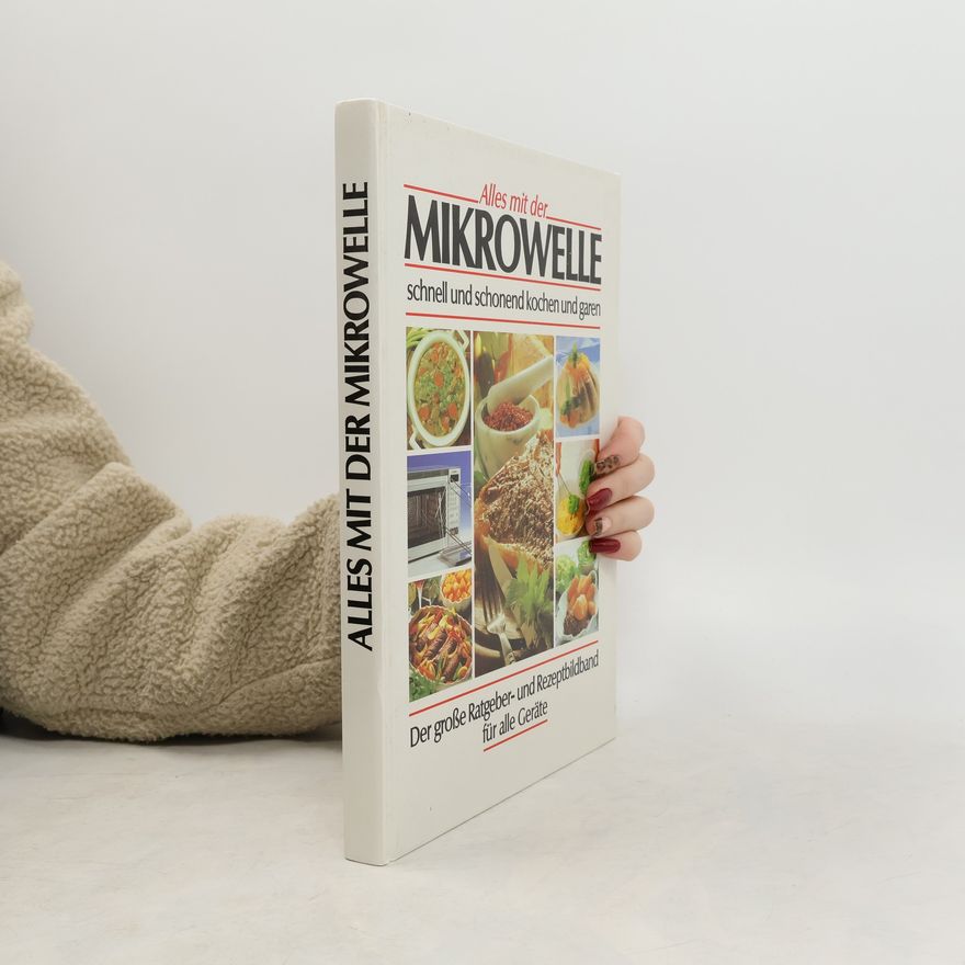 Autorenkollektiv Alles mit der Mikrowelle. Schnell und schonend kochen und garen