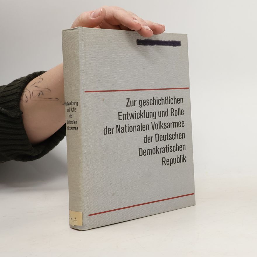 Various authors Zur geschichtlichen Entwicklung und Rolle der Nationalen Volksarmee der Deutschen Demokratischen Republik