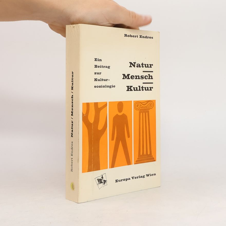 Robert Endres Natur, Mensch, Kultur