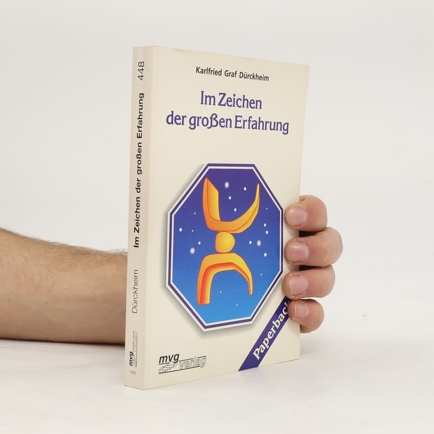 Karlfried Graf Dürckheim Im Zeichen der grossen Erfahrung