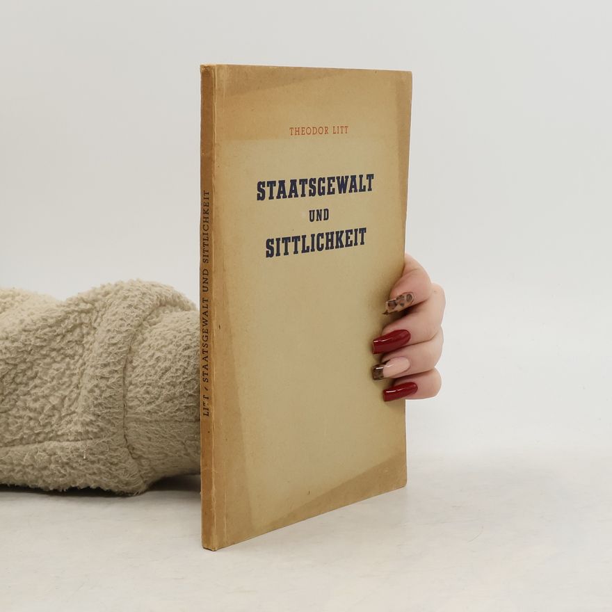 Theodor Litt Staatsgewalt und Sittlichkeit