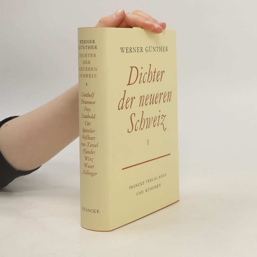 Werner Günther Dichter der neueren Schweiz. Band I