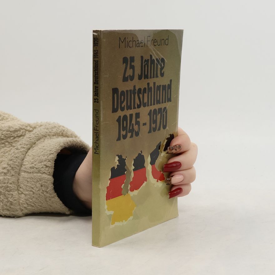 Michael Freund 25 Jahre Deutschland 1945-1970