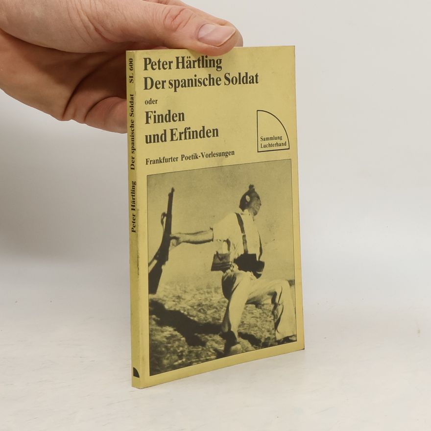 Peter Härtling Sammlung Luchterhand - 600: Der spanische Soldat oder Finden und Erfinden