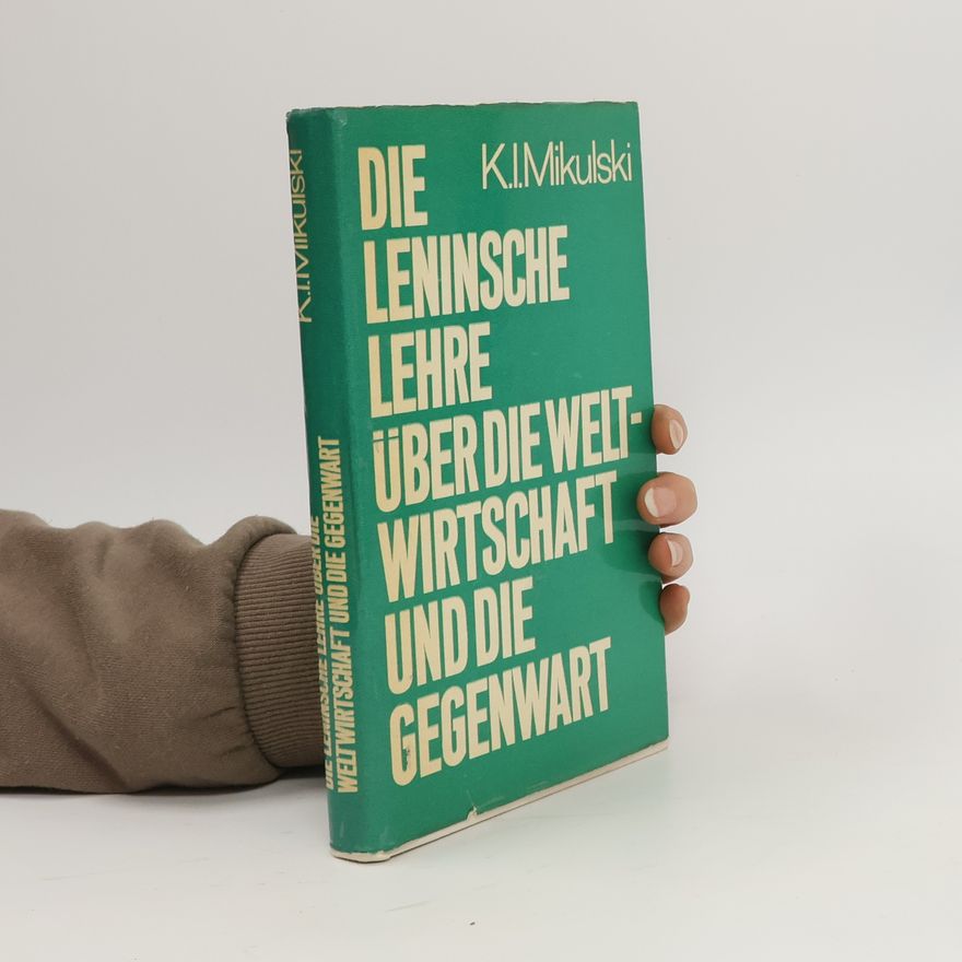 Konstantin I. Mikulʹskij Die Leninsche Lehre Über Die Weltwirtschaft Und Die Gegenwart