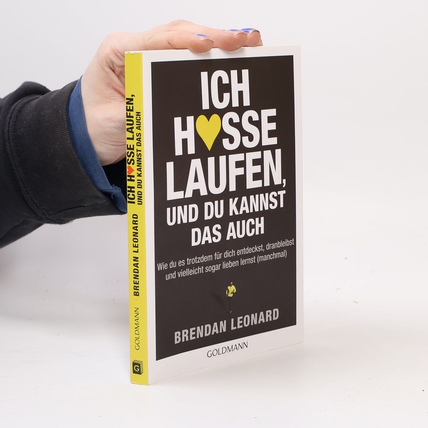 Brendan Leonard Ich hasse Laufen, und du kannst das auch
