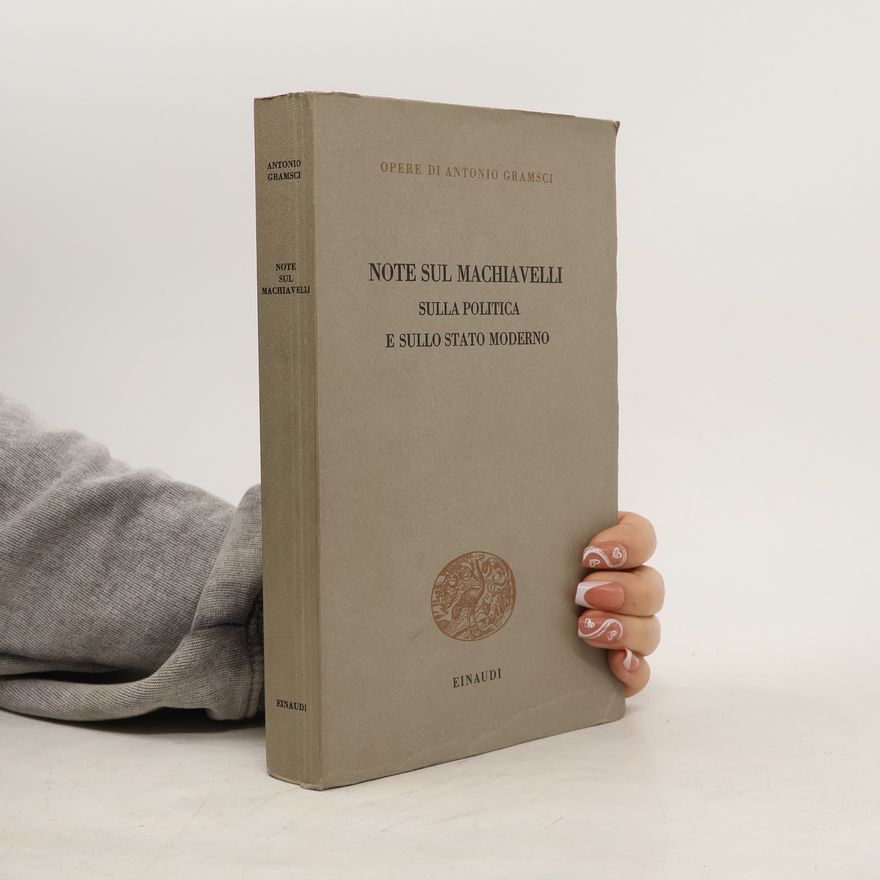 Antonio Gramsci Note sul Machiavelli, sulla politica e sullo stato moderno