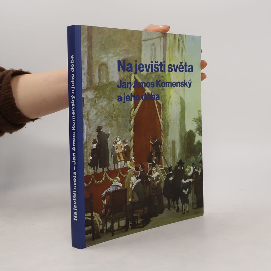 Petr Zemek Na jevišti světa : Jan Amos Komenský a jeho doba