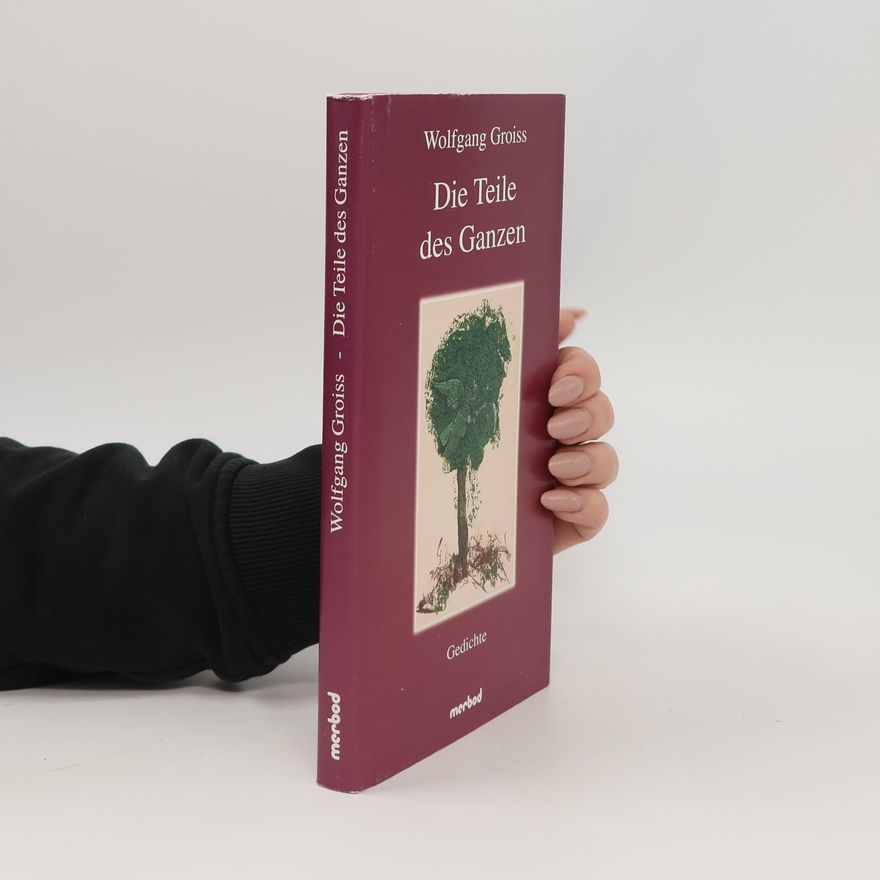 Wolfgang Groiss Die Teile des Ganzen