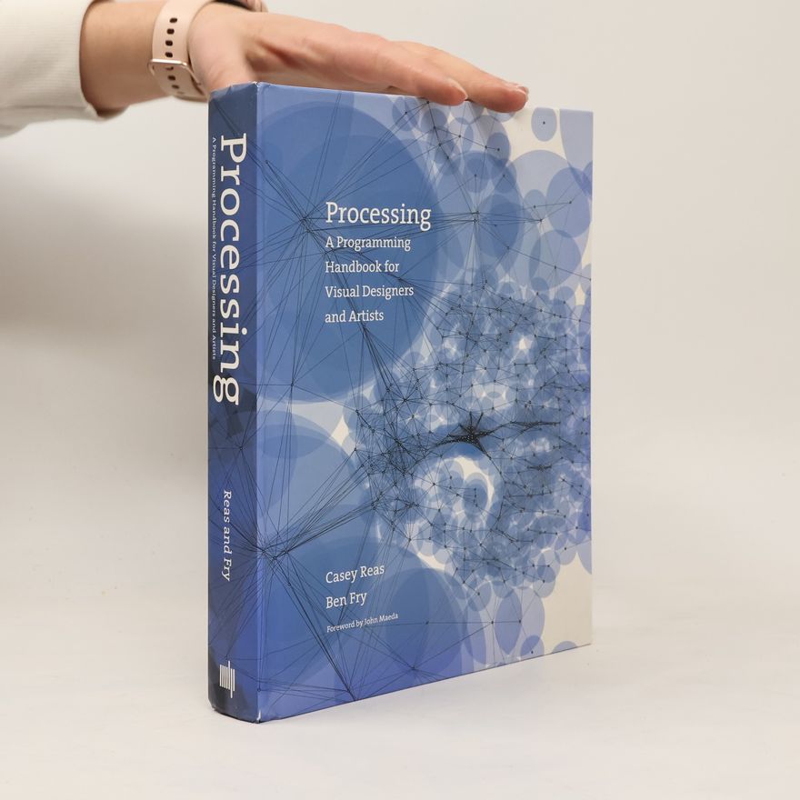 Ben Fry Processing : a programming handbook for visual designers and artists