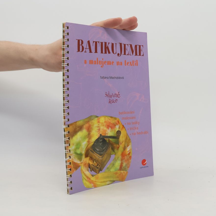 Taťjana Macholdová Batikujeme a malujeme na textil