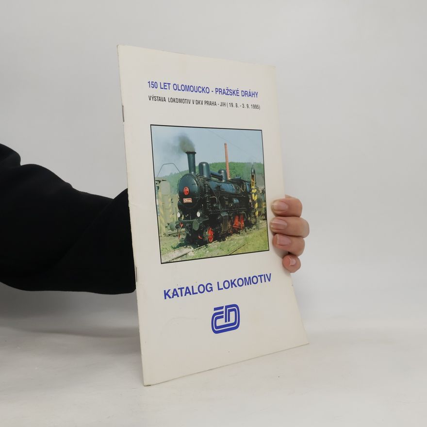 Kolektiv autorů Katalog lokomotiv. 150 let Olomoucko - Pražské dráhy
