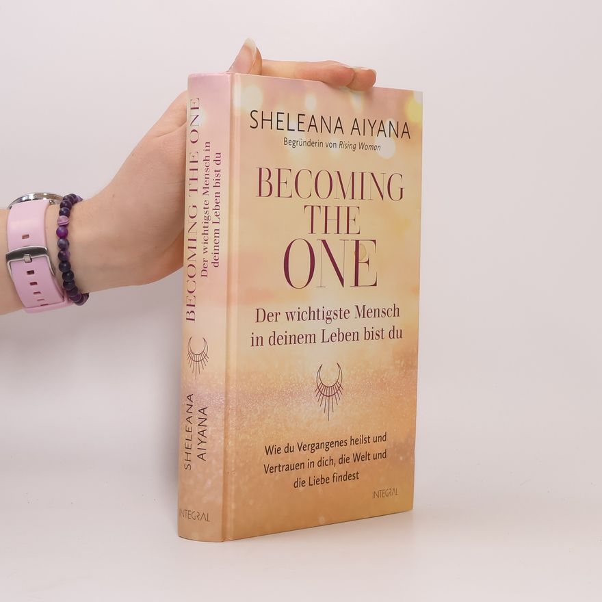 Sheleana Aiyana Becoming the One - Der wichtigste Mensch in deinem Leben bist du