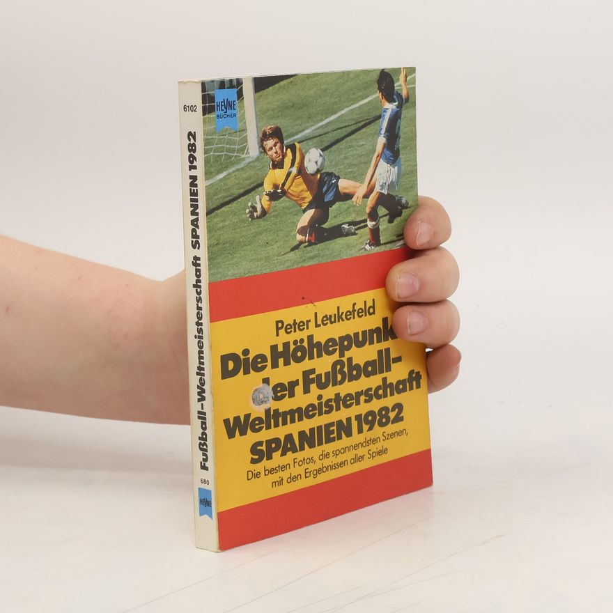 Peter Leukefeld So kam Deutschland ins Endspiel der Fussball-Weltmeisterschaft 1982