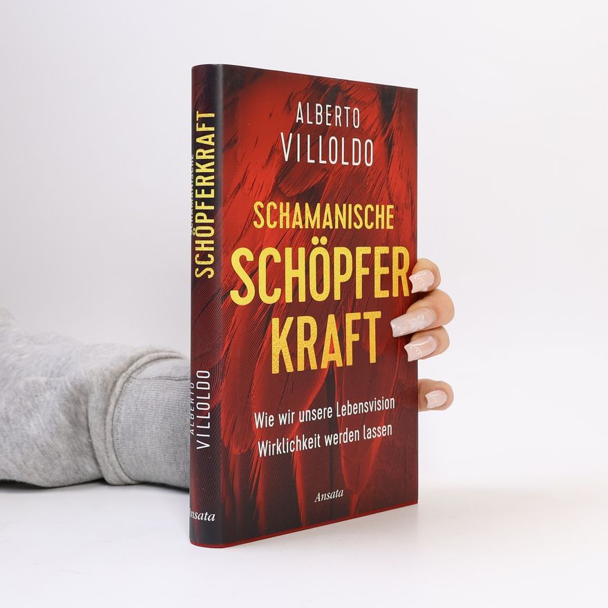 Alberto Villoldo Schamanische Schöpferkraft