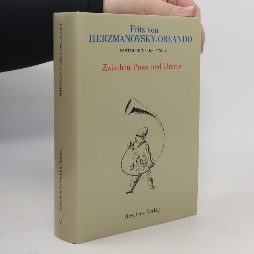 Fritz von Herzmanovsky-Orlando Sämtliche Werke, Band V. Zwischen Prosa und Drama