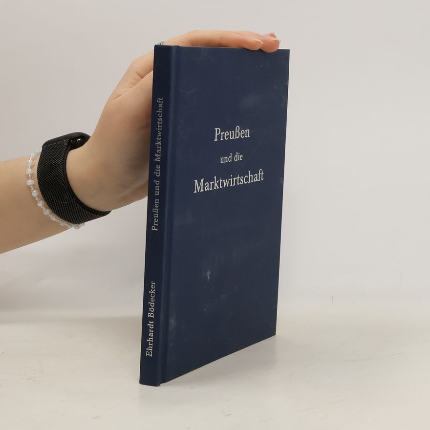 Ehrhardt Bödecker Preußen und die Marktwirtschaft
