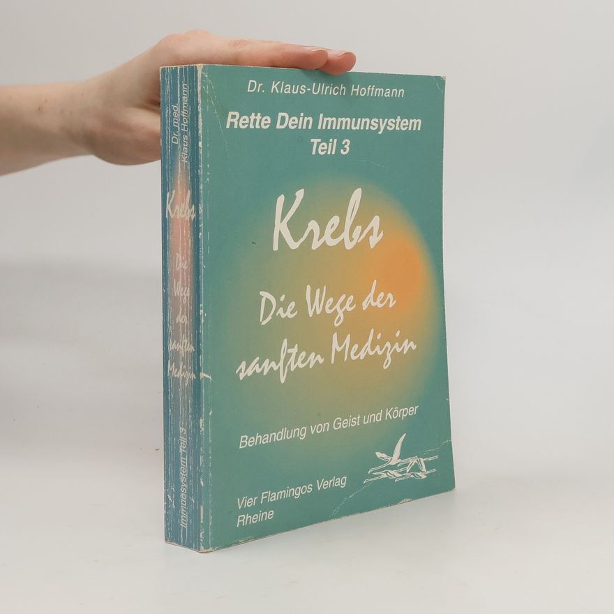 Klaus-Ulrich Hoffmann Rette dein Immunsystem - 3: Krebs: Die Wege der sanften Medizin