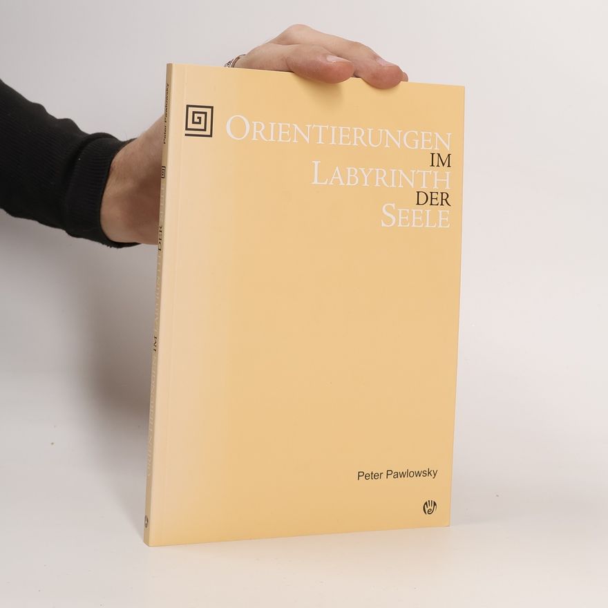 Peter Pawlowsky Orientierungen im Labyrinth der Seele