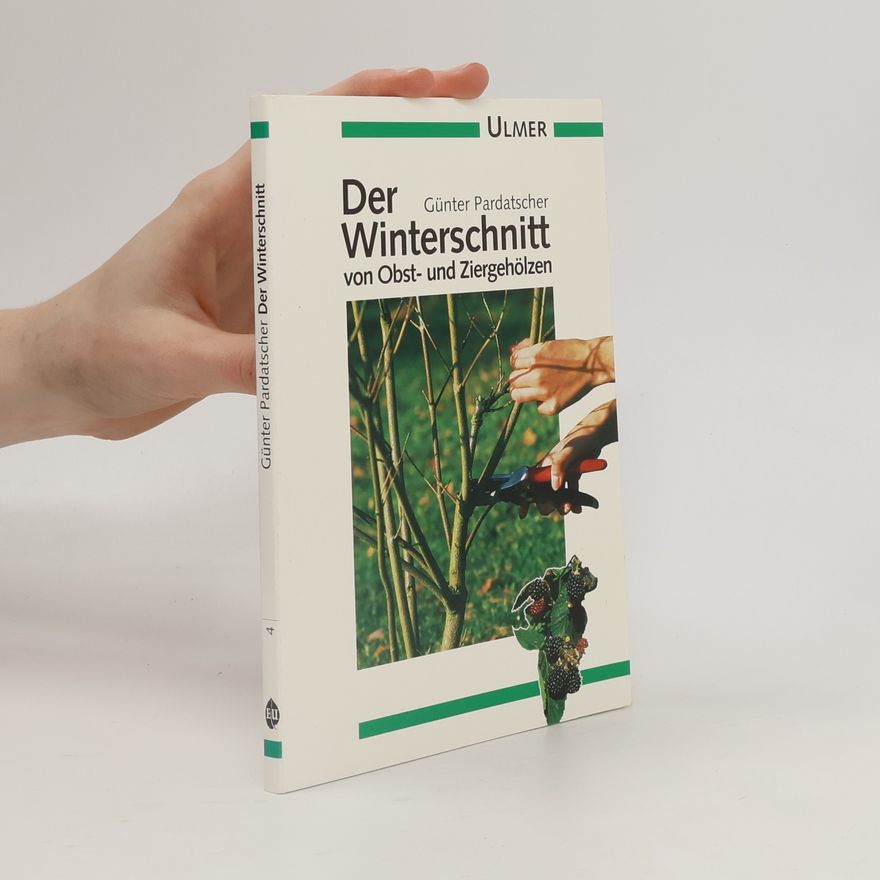 Günter Pardatscher Der Winterschnitt von Obst- und Ziergehölzen
