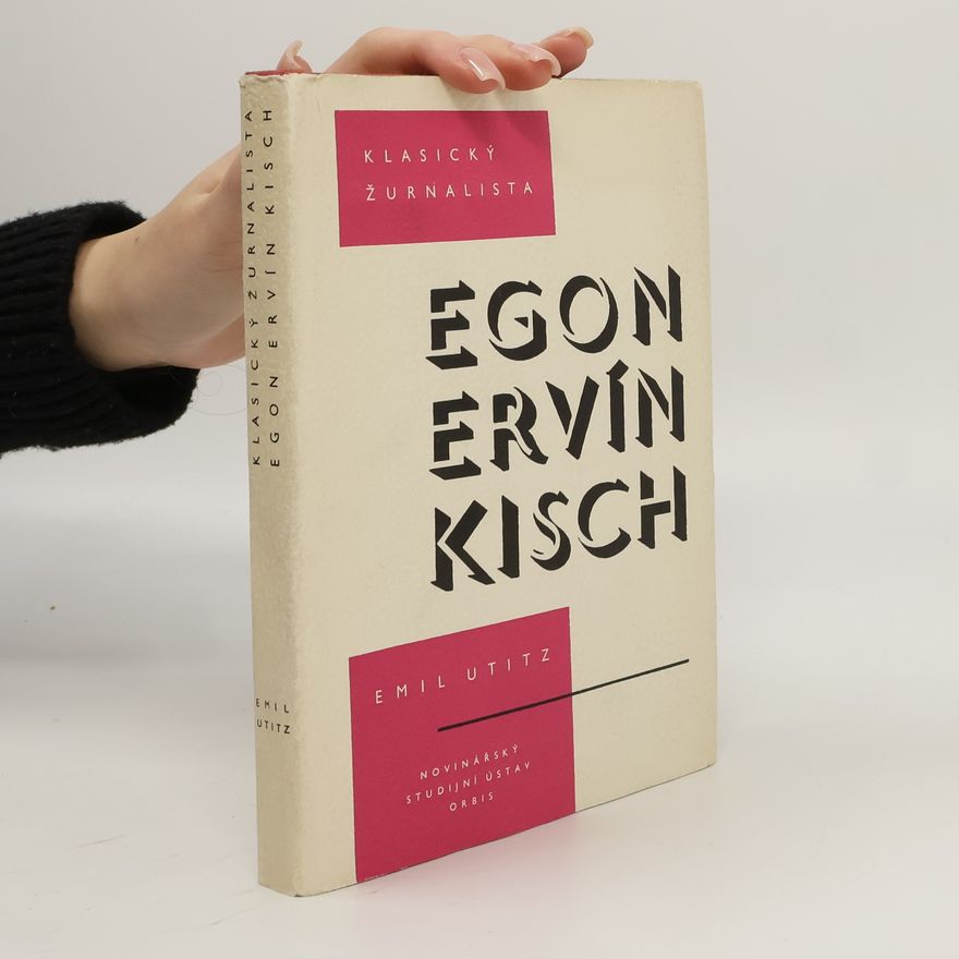 Emil Utitz Klasický žurnalista Egon Ervín Kisch
