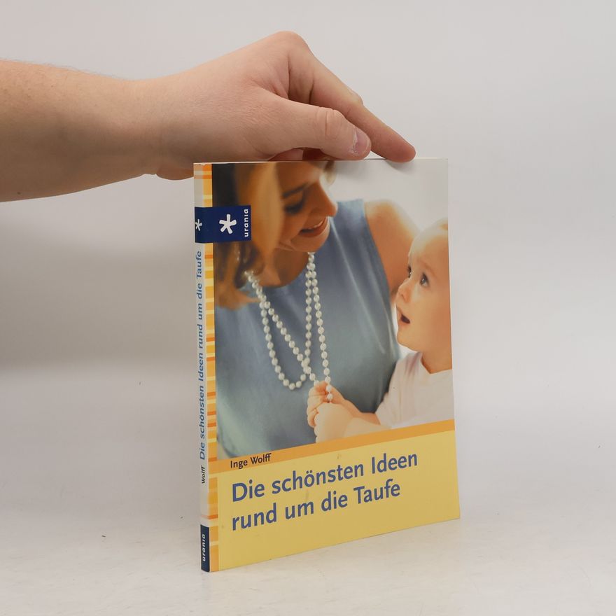 Inge Wolff Die schönsten Ideen rund um die Taufe