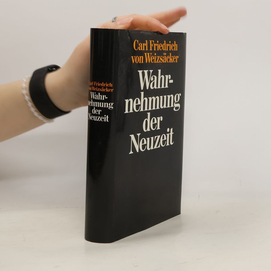 Carl Friedrich von Weizsäcker Wahrnehmung der Neuzeit