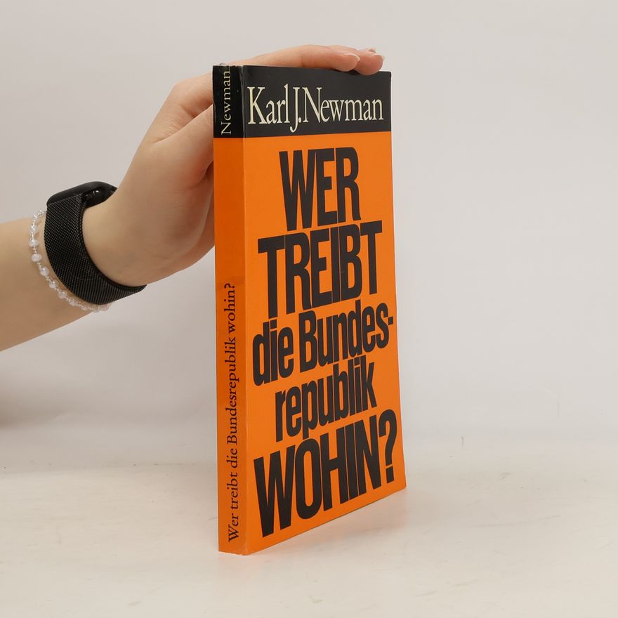 Karl J. Newman Wer treibt die Bundesrepublik wohin?